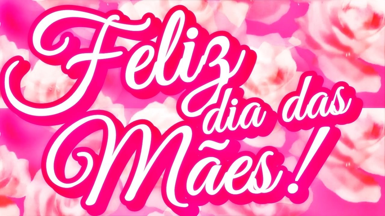 FELIZ DIA DAS MÃES